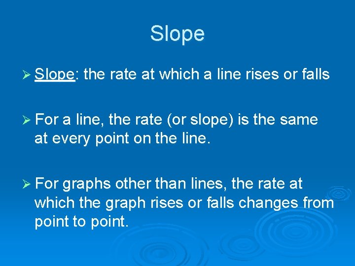 Slope Ø Slope: the rate at which a line rises or falls Ø For