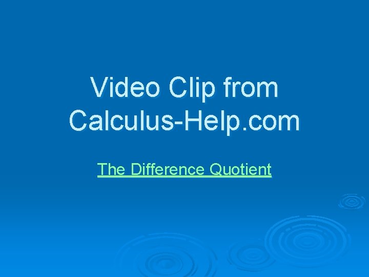 Video Clip from Calculus-Help. com The Difference Quotient 