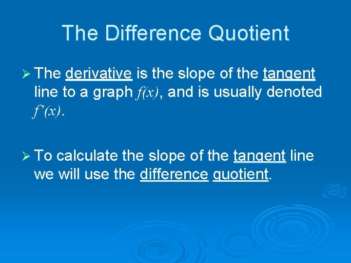 The Difference Quotient Ø The derivative is the slope of the tangent line to