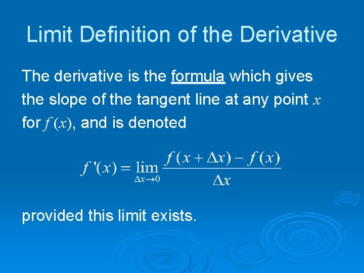 Limit Definition of the Derivative The derivative is the formula which gives the slope