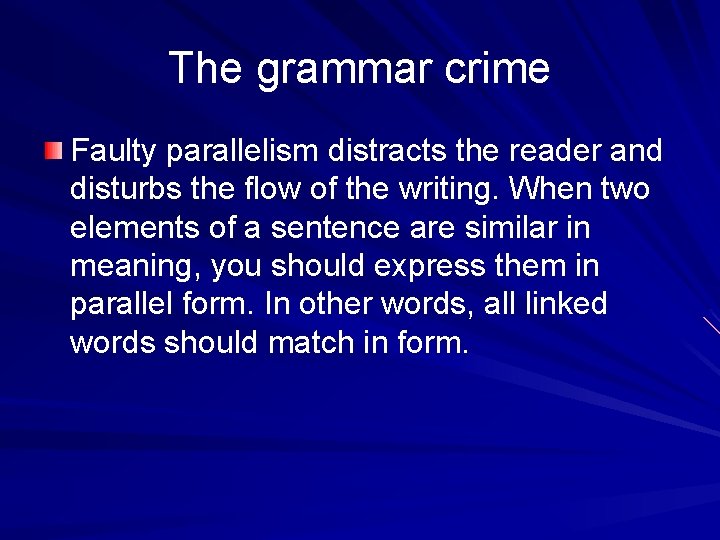 The grammar crime Faulty parallelism distracts the reader and disturbs the flow of the
