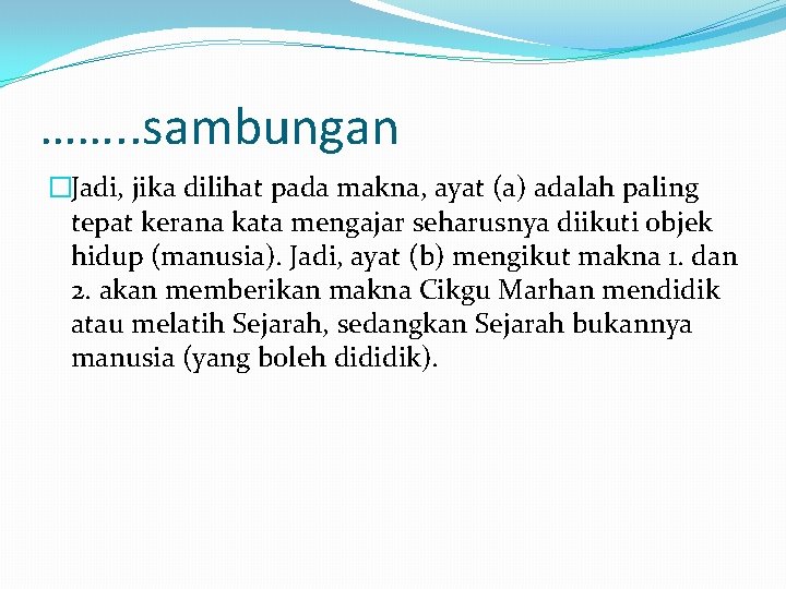 ……. . sambungan �Jadi, jika dilihat pada makna, ayat (a) adalah paling tepat kerana