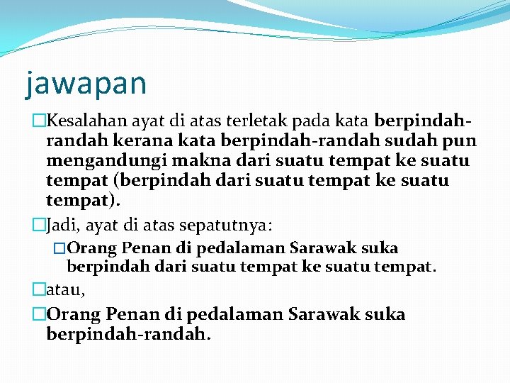 jawapan �Kesalahan ayat di atas terletak pada kata berpindahrandah kerana kata berpindah-randah sudah pun