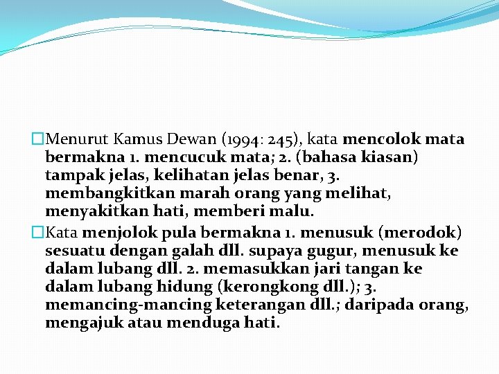 �Menurut Kamus Dewan (1994: 245), kata mencolok mata bermakna 1. mencucuk mata; 2. (bahasa