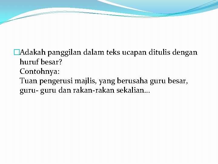 �Adakah panggilan dalam teks ucapan ditulis dengan huruf besar? Contohnya: Tuan pengerusi majlis, yang