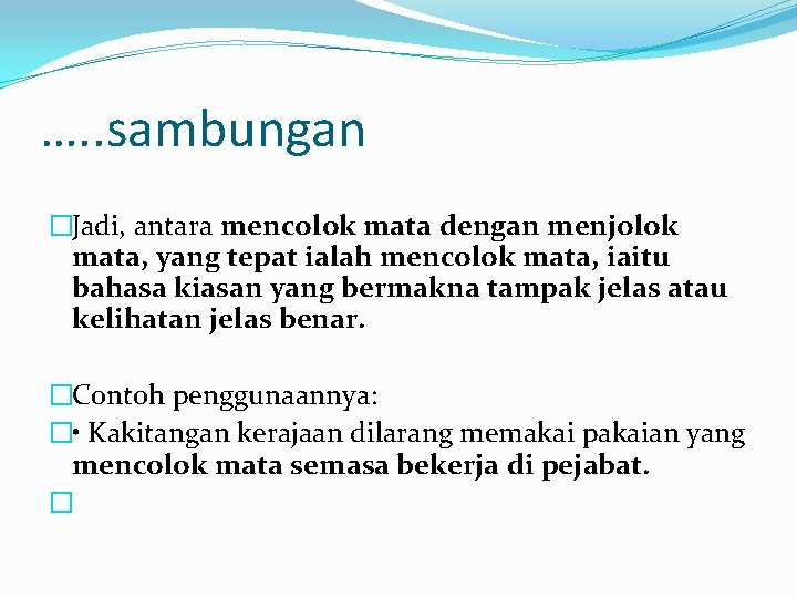 …. . sambungan �Jadi, antara mencolok mata dengan menjolok mata, yang tepat ialah mencolok