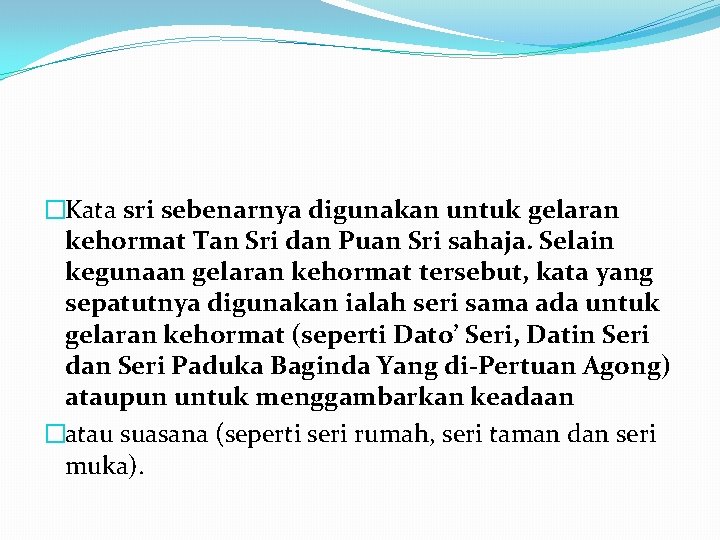 �Kata sri sebenarnya digunakan untuk gelaran kehormat Tan Sri dan Puan Sri sahaja. Selain