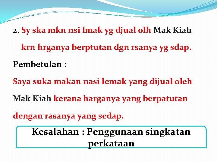 2. Sy ska mkn nsi lmak yg djual olh Mak Kiah krn hrganya berptutan