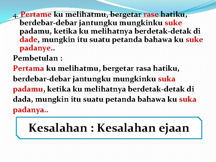 4. Pertame ku melihatmu, bergetar rase hatiku, berdebar-debar jantungku mungkinku suke padamu, ketika ku