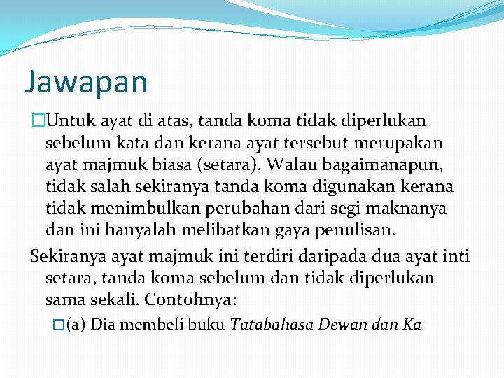 Jawapan �Untuk ayat di atas, tanda koma tidak diperlukan sebelum kata dan kerana ayat