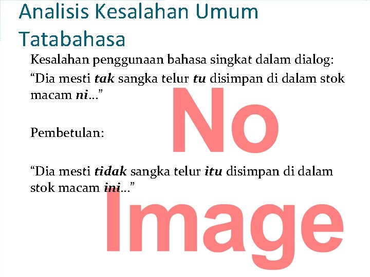 Analisis Kesalahan Umum Tatabahasa Kesalahan penggunaan bahasa singkat dalam dialog: “Dia mesti tak sangka