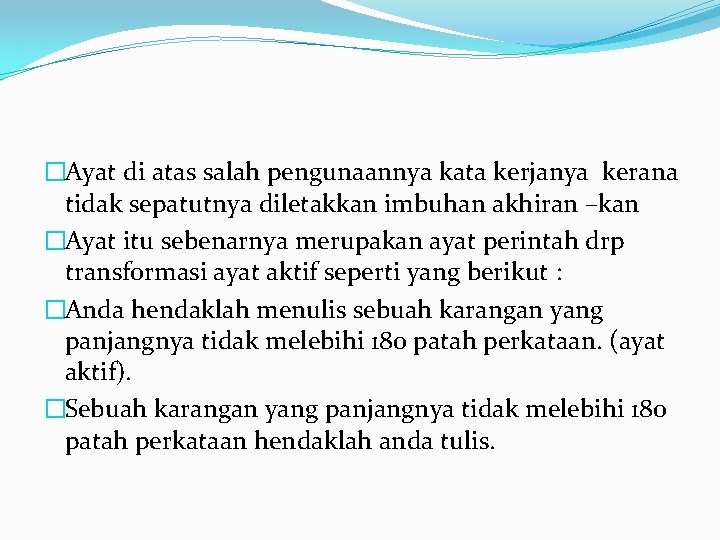 �Ayat di atas salah pengunaannya kata kerjanya kerana tidak sepatutnya diletakkan imbuhan akhiran –kan