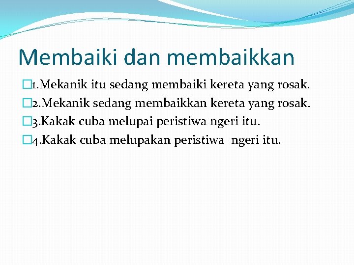 Membaiki dan membaikkan � 1. Mekanik itu sedang membaiki kereta yang rosak. � 2.