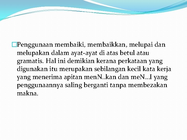 �Penggunaan membaiki, membaikkan, melupai dan melupakan dalam ayat-ayat di atas betul atau gramatis. Hal