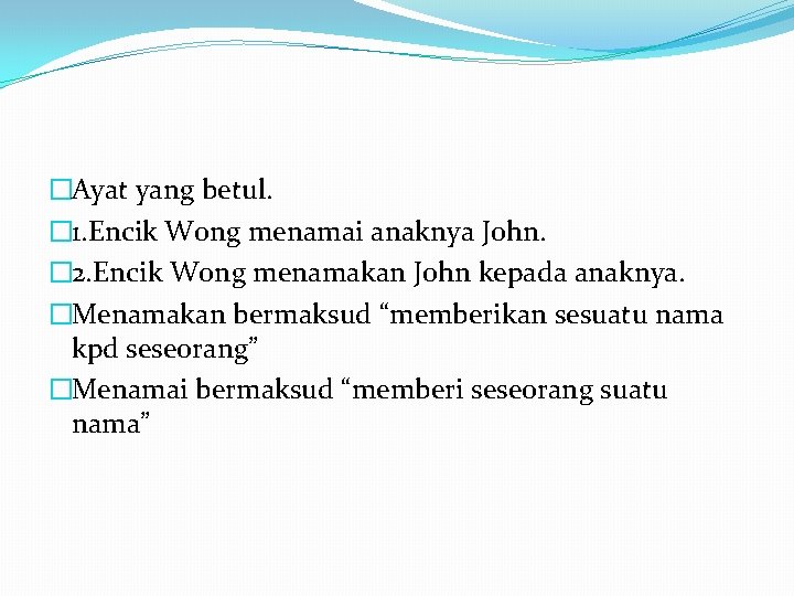 �Ayat yang betul. � 1. Encik Wong menamai anaknya John. � 2. Encik Wong