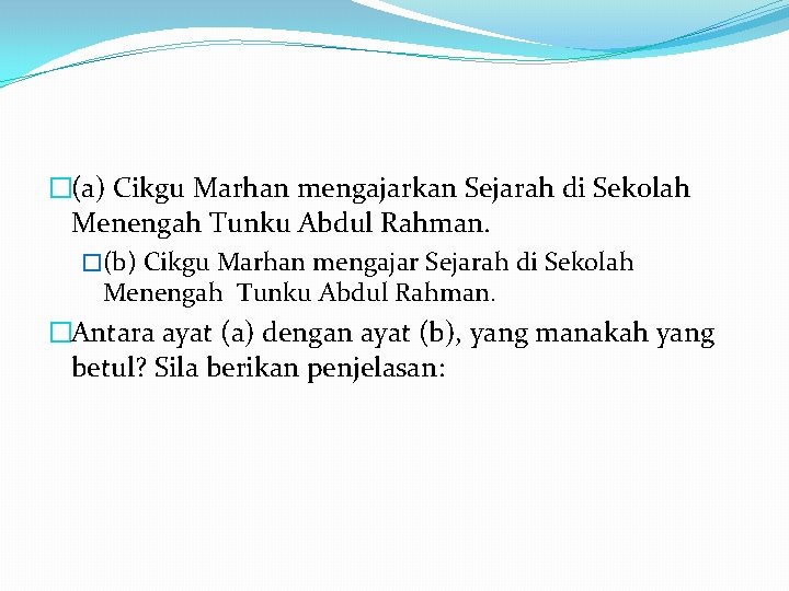 �(a) Cikgu Marhan mengajarkan Sejarah di Sekolah Menengah Tunku Abdul Rahman. �(b) Cikgu Marhan