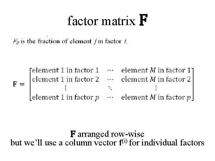 factor matrix F F arranged row-wise but we’ll use a column vector f(i) for