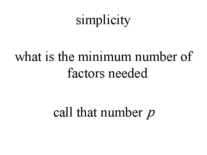simplicity what is the minimum number of factors needed call that number p 