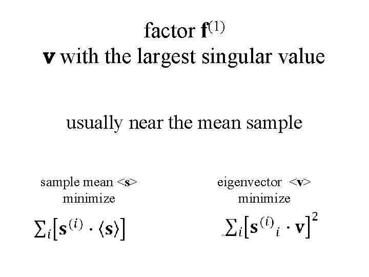 (1) f factor v with the largest singular value usually near the mean sample