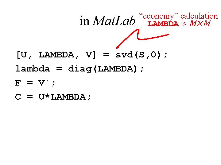in Mat. Lab “economy” calculation LAMBDA is M⨉M [U, LAMBDA, V] = svd(S, 0);