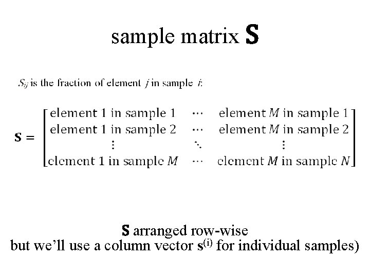 sample matrix S S arranged row-wise but we’ll use a column vector s(i) for