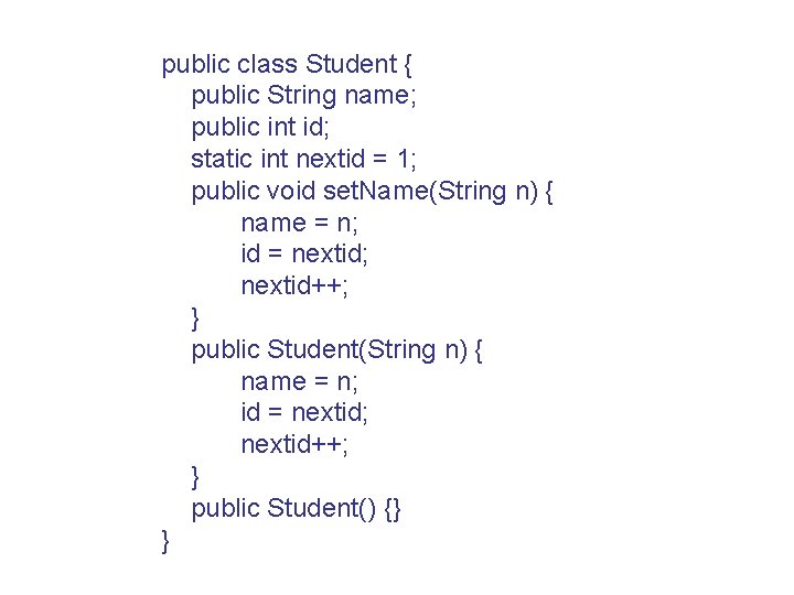 public class Student { public String name; public int id; static int nextid =