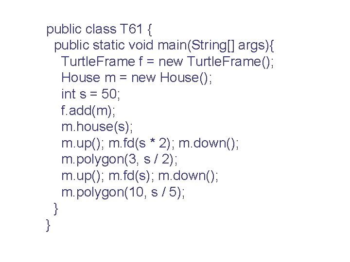 public class T 61 { public static void main(String[] args){ Turtle. Frame f =