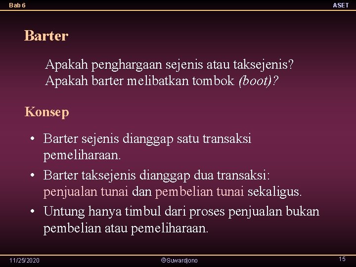 Bab 6 ASET Barter Apakah penghargaan sejenis atau taksejenis? Apakah barter melibatkan tombok (boot)?