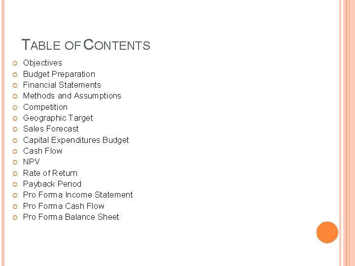 TABLE OF CONTENTS Objectives Budget Preparation Financial Statements Methods and Assumptions Competition Geographic Target TABLE OF CONTENTS Objectives Budget Preparation Financial Statements Methods and Assumptions Competition Geographic Target