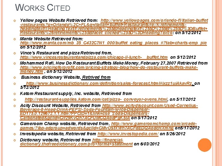 WORKS CITED Yellow pages Website Retrieved from: http: //www. yellowpages. com/orlando-fl/italian-buffet -restaurants? g=Orlando%2 C+FL&q=Italian+buffet+Restaurants#e: WORKS CITED Yellow pages Website Retrieved from: http: //www. yellowpages. com/orlando-fl/italian-buffet -restaurants? g=Orlando%2 C+FL&q=Italian+buffet+Restaurants#e: