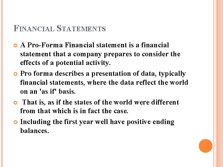 FINANCIAL STATEMENTS A Pro-Forma Financial statement is a financial statement that a company prepares FINANCIAL STATEMENTS A Pro-Forma Financial statement is a financial statement that a company prepares