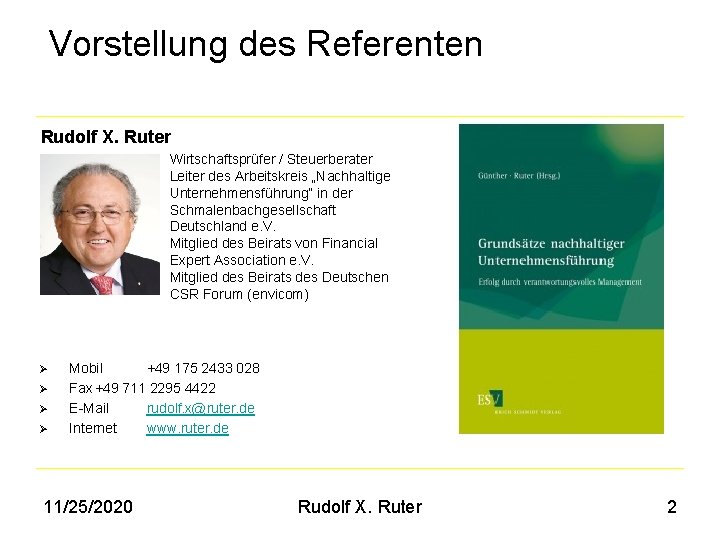 Vorstellung des Referenten Rudolf X. Ruter Wirtschaftsprüfer / Steuerberater Leiter des Arbeitskreis „Nachhaltige Unternehmensführung“