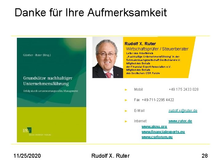 Danke für Ihre Aufmerksamkeit Rudolf X. Ruter Wirtschaftsprüfer / Steuerberater Leiter des Arbeitskreis „Nachhaltige