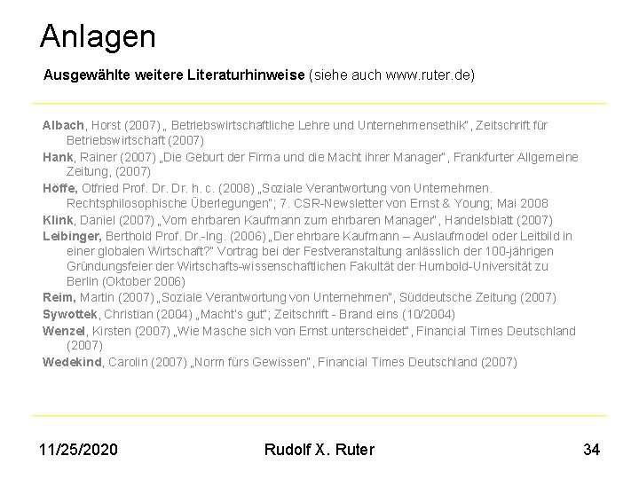 Anlagen Ausgewählte weitere Literaturhinweise (siehe auch www. ruter. de) Albach, Horst (2007) „ Betriebswirtschaftliche