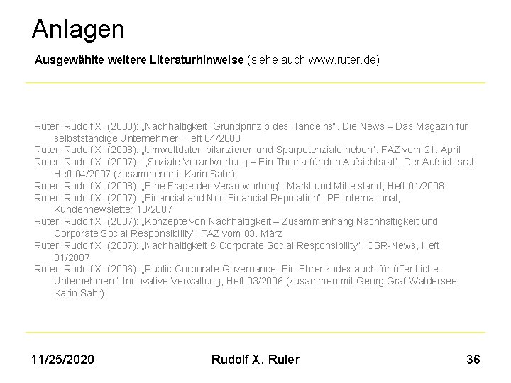 Anlagen Ausgewählte weitere Literaturhinweise (siehe auch www. ruter. de) Ruter, Rudolf X. (2008): „Nachhaltigkeit,