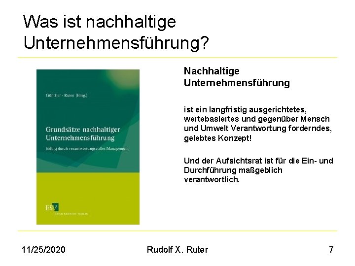 Was ist nachhaltige Unternehmensführung? Nachhaltige Unternehmensführung ist ein langfristig ausgerichtetes, wertebasiertes und gegenüber Mensch