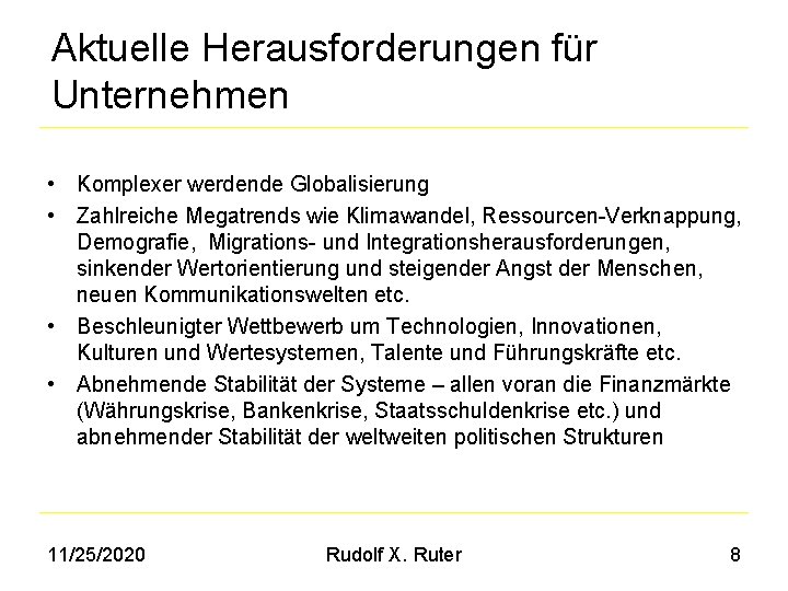 Aktuelle Herausforderungen für Unternehmen • Komplexer werdende Globalisierung • Zahlreiche Megatrends wie Klimawandel, Ressourcen-Verknappung,