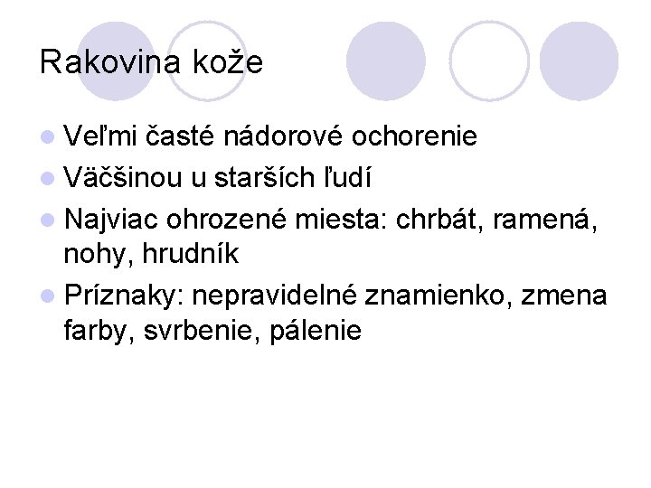 Rakovina kože l Veľmi časté nádorové ochorenie l Väčšinou u starších ľudí l Najviac Rakovina kože l Veľmi časté nádorové ochorenie l Väčšinou u starších ľudí l Najviac