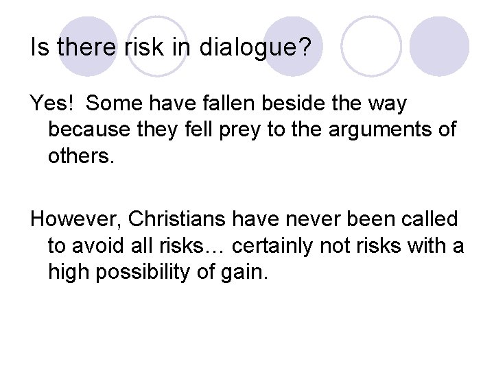 Is there risk in dialogue? Yes! Some have fallen beside the way because they