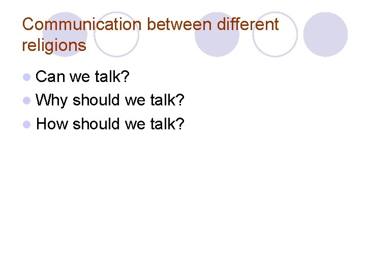 Communication between different religions Can we talk? Why should we talk? How should we