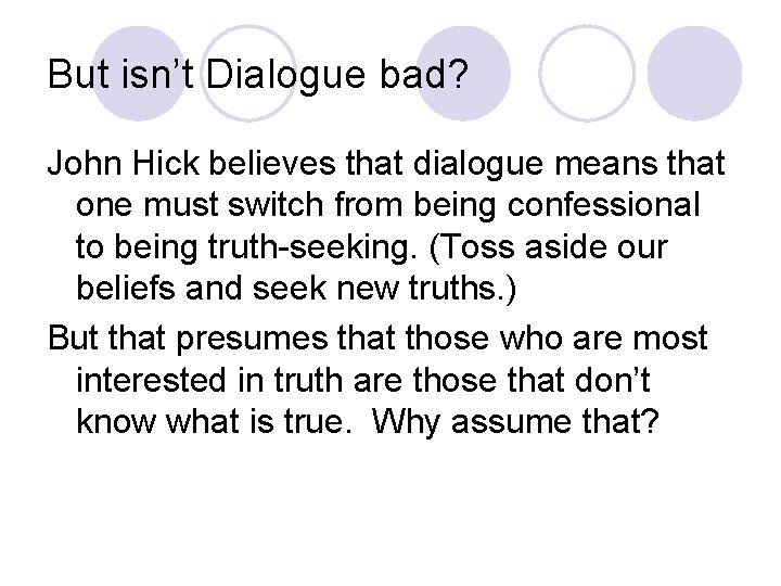But isn’t Dialogue bad? John Hick believes that dialogue means that one must switch