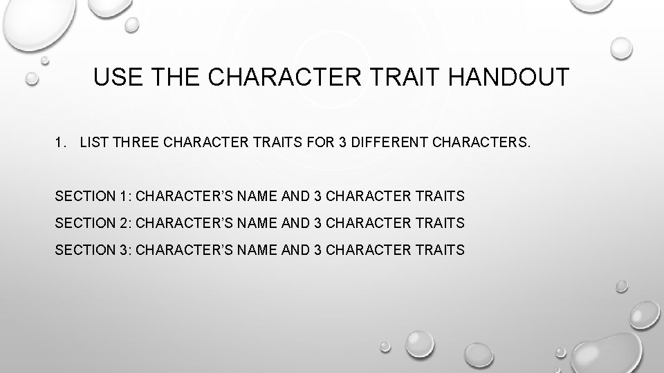 USE THE CHARACTER TRAIT HANDOUT 1. LIST THREE CHARACTER TRAITS FOR 3 DIFFERENT CHARACTERS.