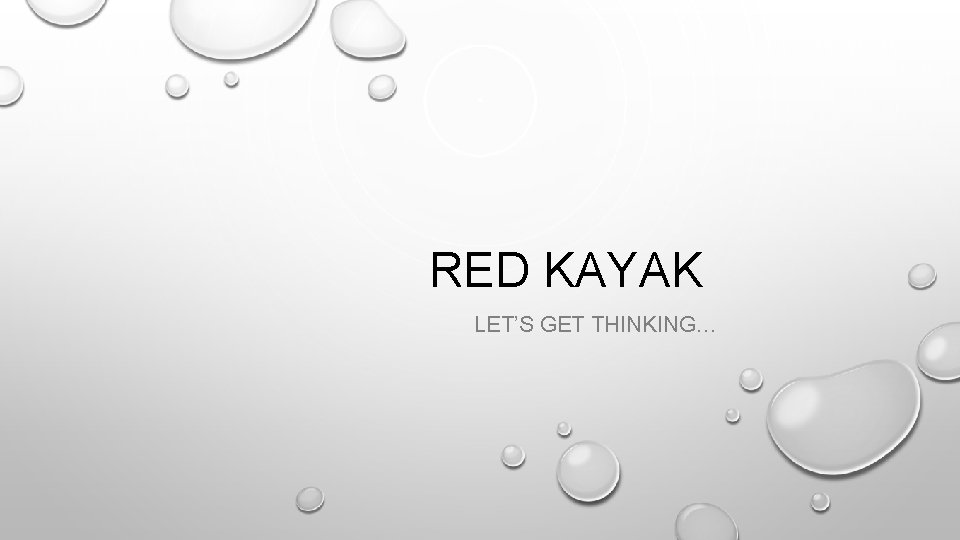 RED KAYAK LET’S GET THINKING… 