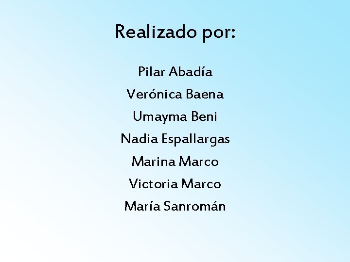 Realizado por: Pilar Abadía Verónica Baena Umayma Beni Nadia Espallargas Marina Marco Victoria Marco