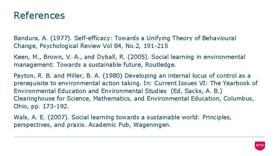 References Bandura, A. (1977). Self-efficacy: Towards a Unifying Theory of Behavioural Change, Psychological Review