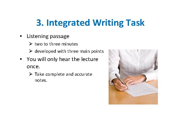 3. Integrated Writing Task • Listening passage Ø two to three minutes Ø developed