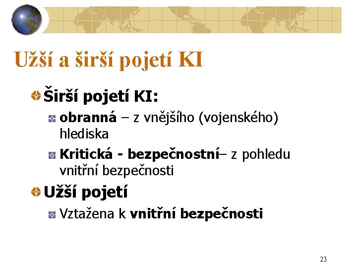 Užší a širší pojetí KI Širší pojetí KI: obranná – z vnějšího (vojenského) hlediska