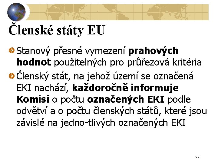 Členské státy EU Stanový přesné vymezení prahových hodnot použitelných pro průřezová kritéria Členský stát,