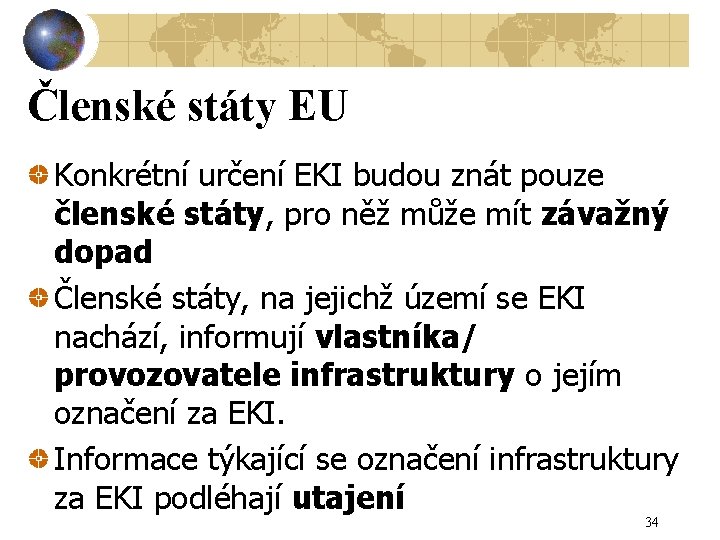 Členské státy EU Konkrétní určení EKI budou znát pouze členské státy, pro něž může