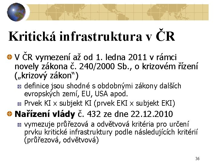 Kritická infrastruktura v ČR V ČR vymezení až od 1. ledna 2011 v rámci